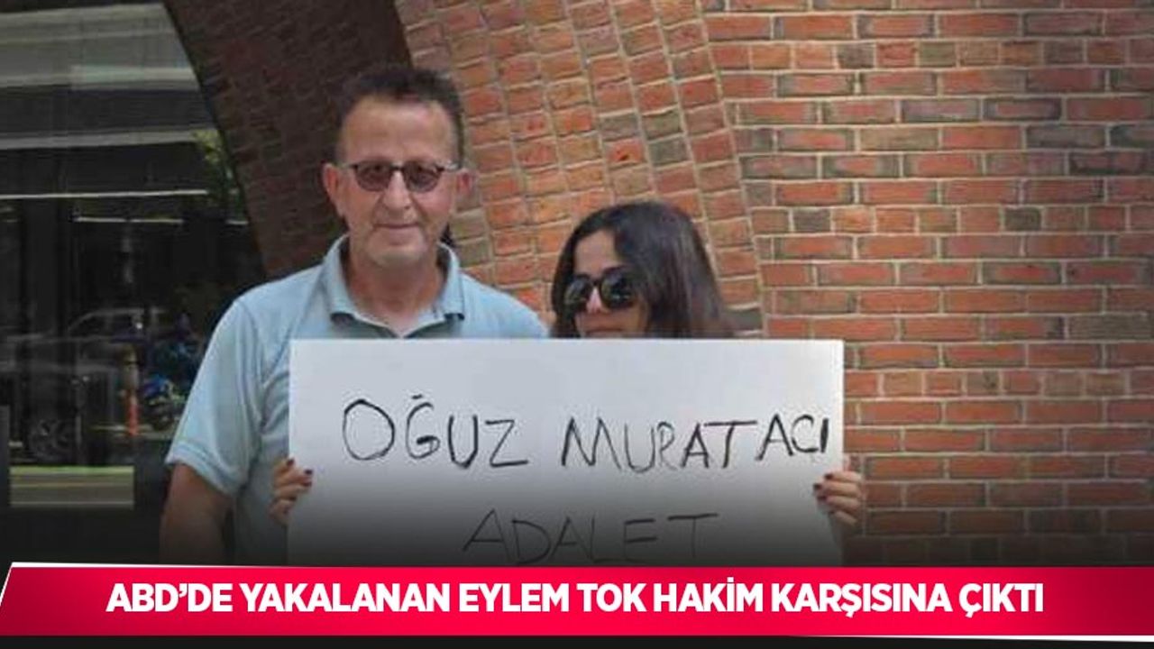 ABD’de yakalanan Eylem Tok hakim karşısına çıktı