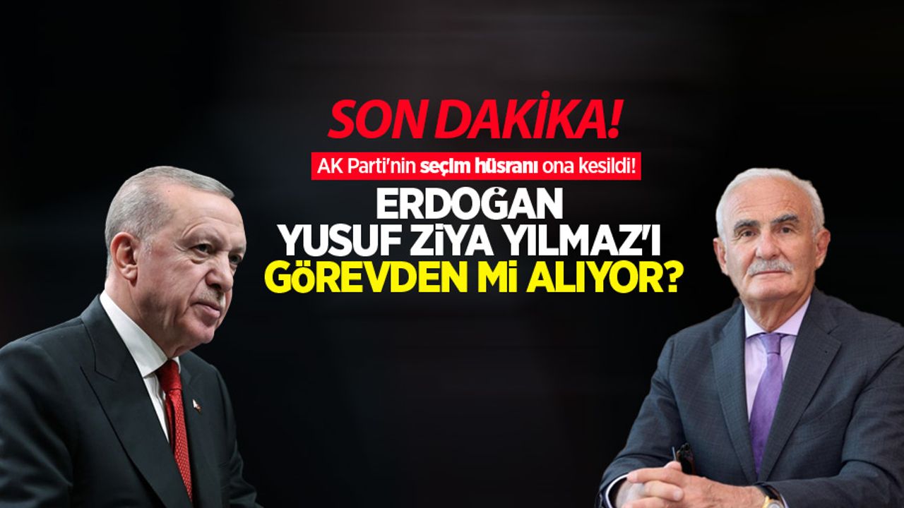 AK Parti'nin seçim hüsranı ona kesildi! Erdoğan, Yusuf Ziya Yılmaz'ı görevden mi alıyor?