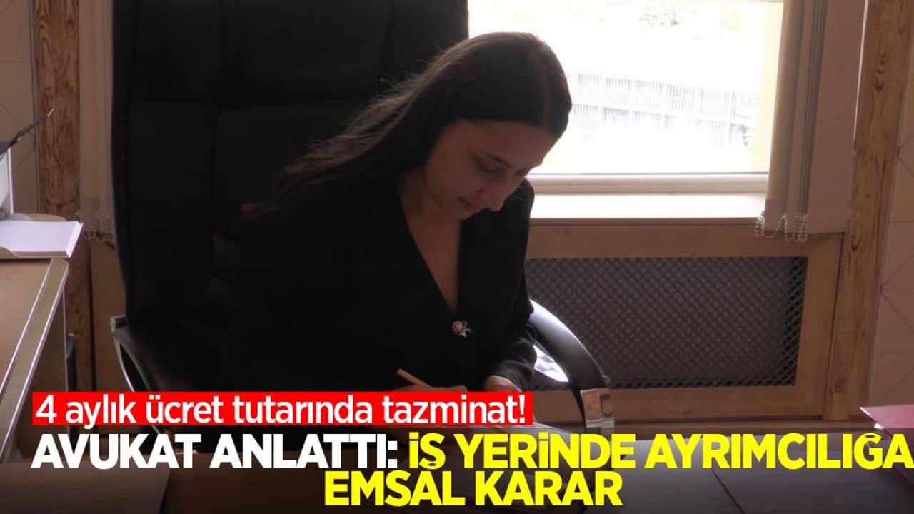 Avukat anlattı, iş yerinde ayrımcılığa emsal karar: 4 aylık ücret tutarında tazminat!