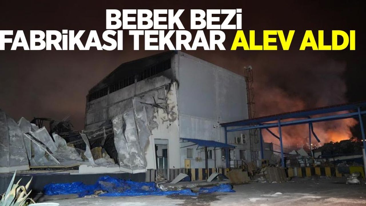 Bebek bezi fabrikası tekrar alev aldı 