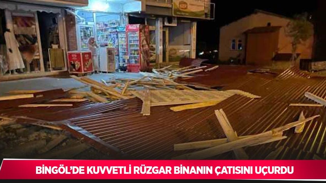 Bingöl’de kuvvetli rüzgar binanın çatısını uçurdu