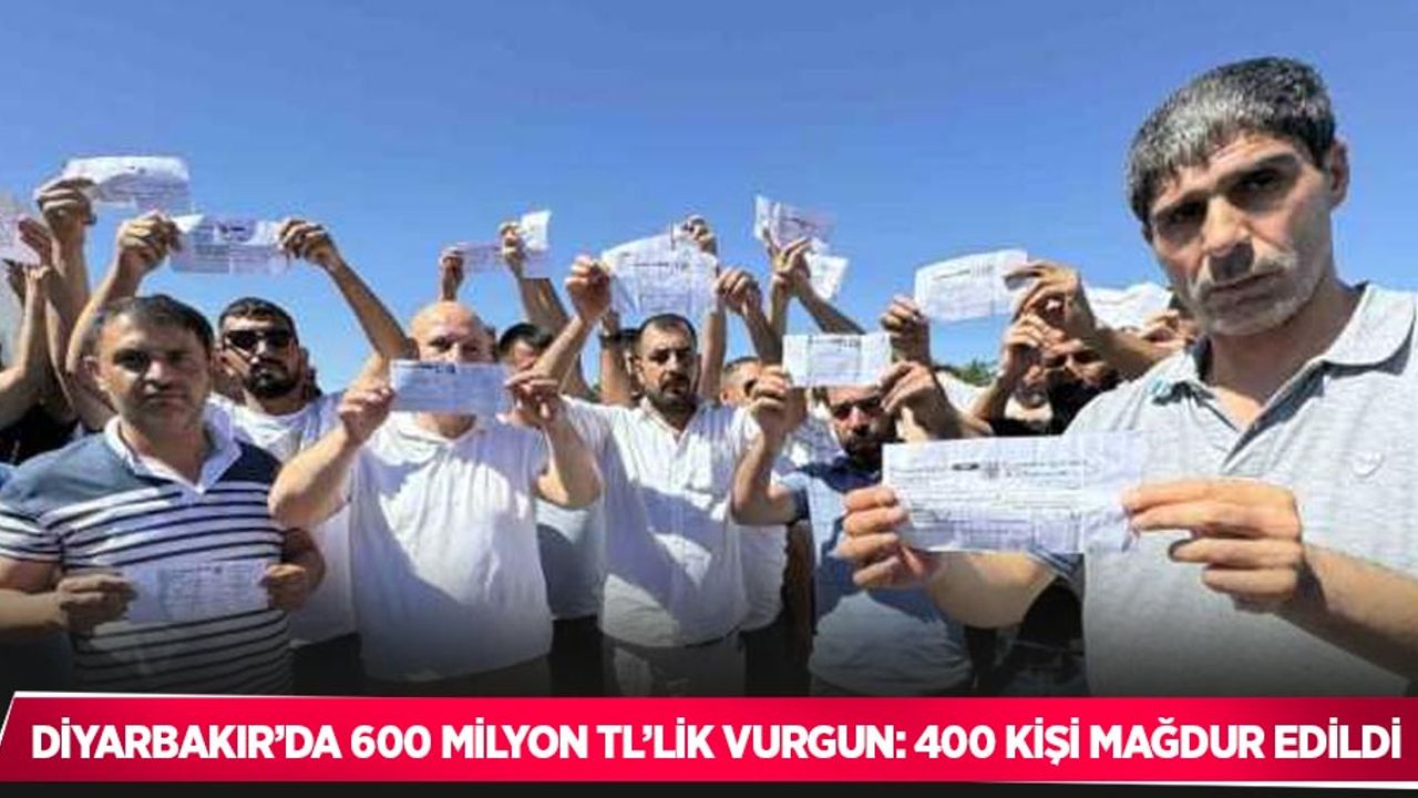 Diyarbakır’da 600 milyon TL’lik vurgun: 400 kişi mağdur edildi