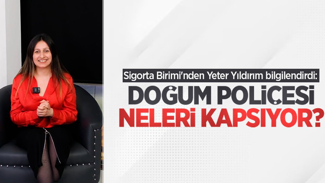 Doğum poliçesi neleri kapsıyor? Sigorta Birimi'nden Yeter Yıldırım bilgilendirdi