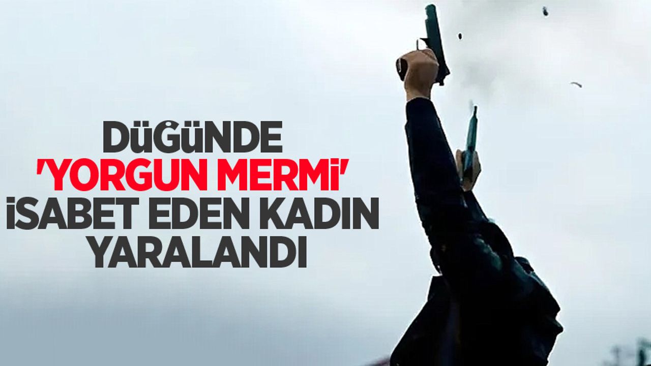 Düğünde 'yorgun mermi' isabet eden kadın yaralandı