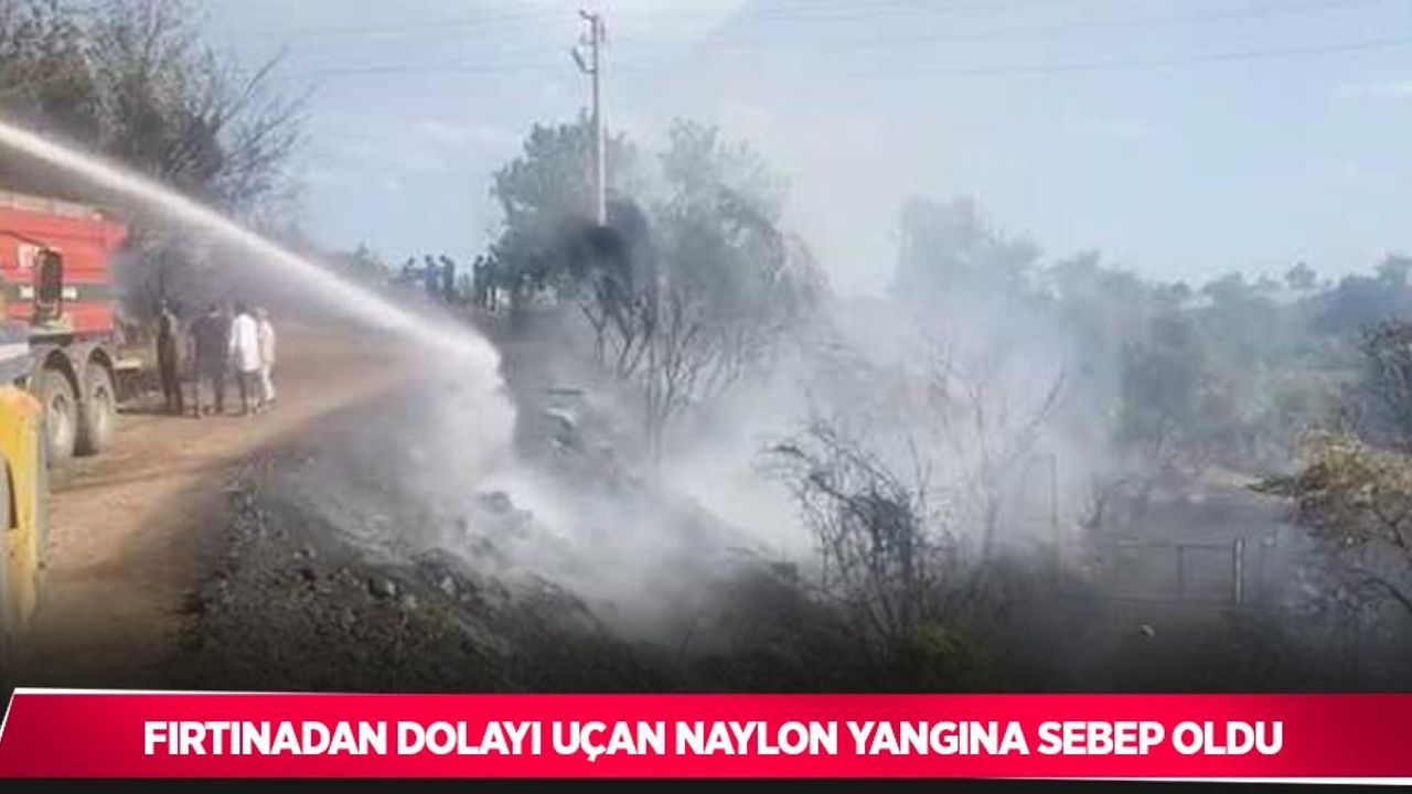 Fırtınadan dolayı uçan naylon yangına sebep oldu