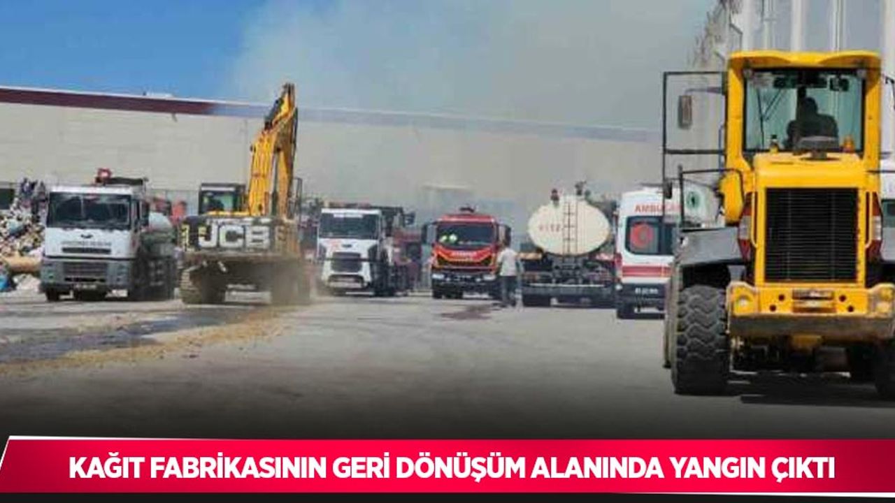 Kağıt fabrikasının geri dönüşüm alanında yangın çıktı