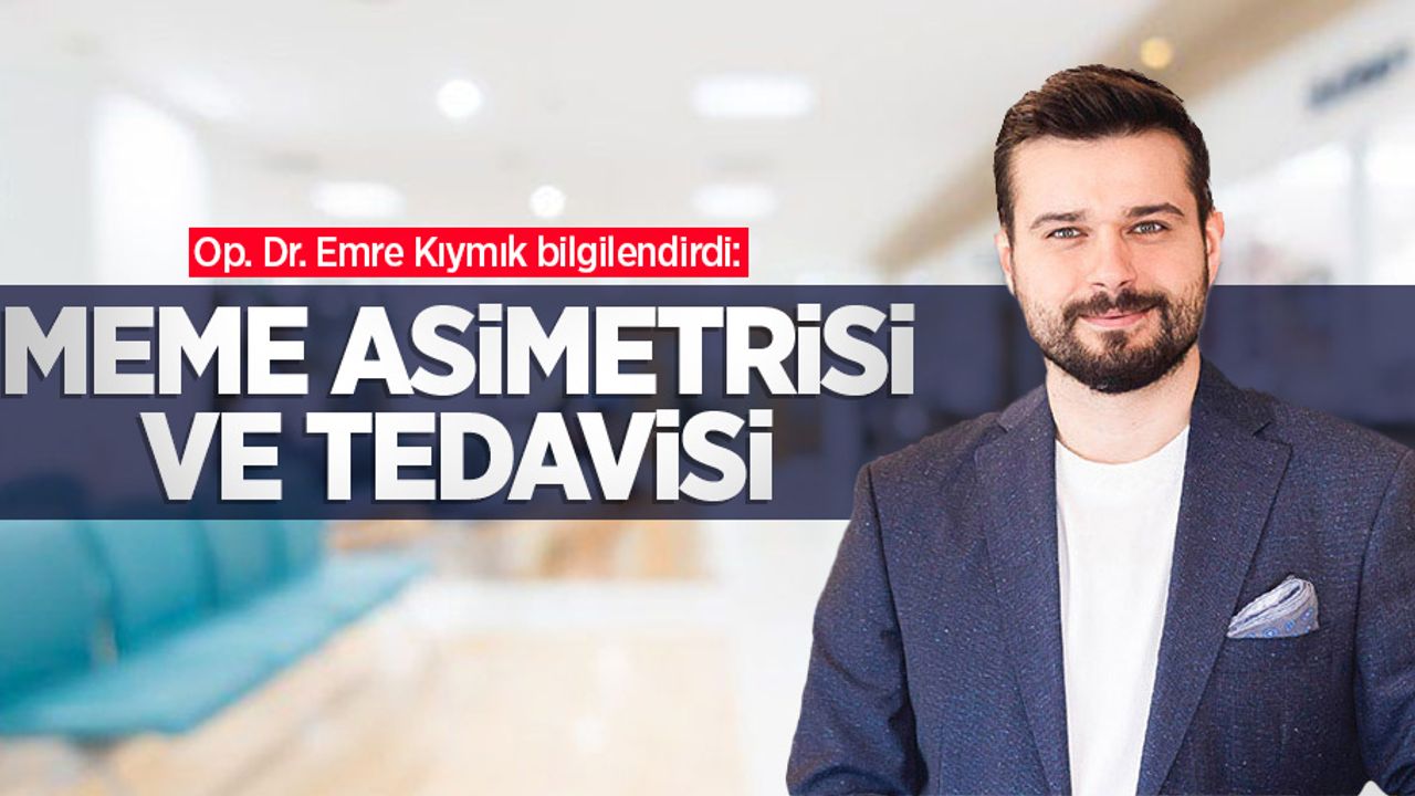 Op. Dr. Emre Kıymık bilgilendirdi: Meme asimetrisi ve tedavisi