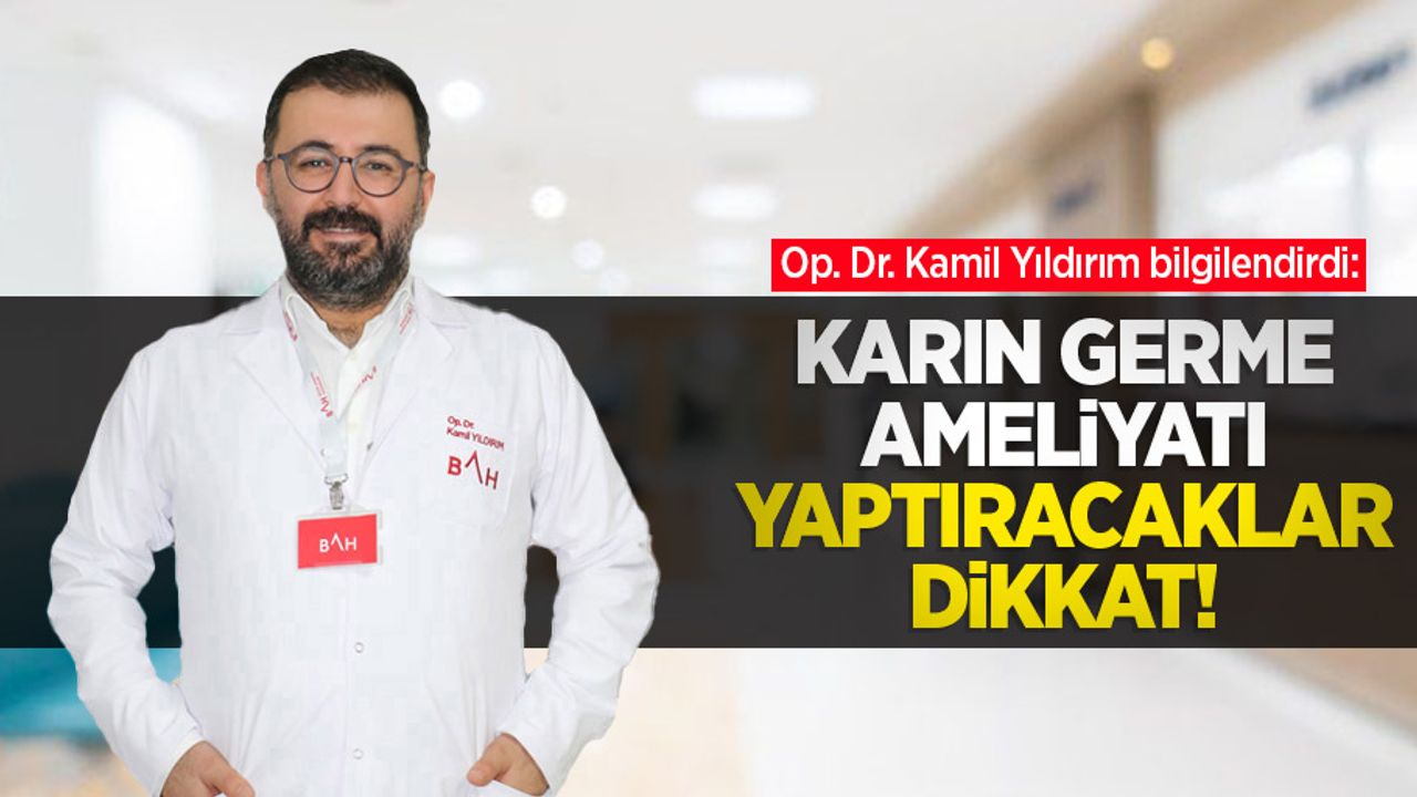 Op. Dr. Kamil Yıldırım bilgilendirdi: Karın germe ameliyatı yaptıracaklar dikkat
