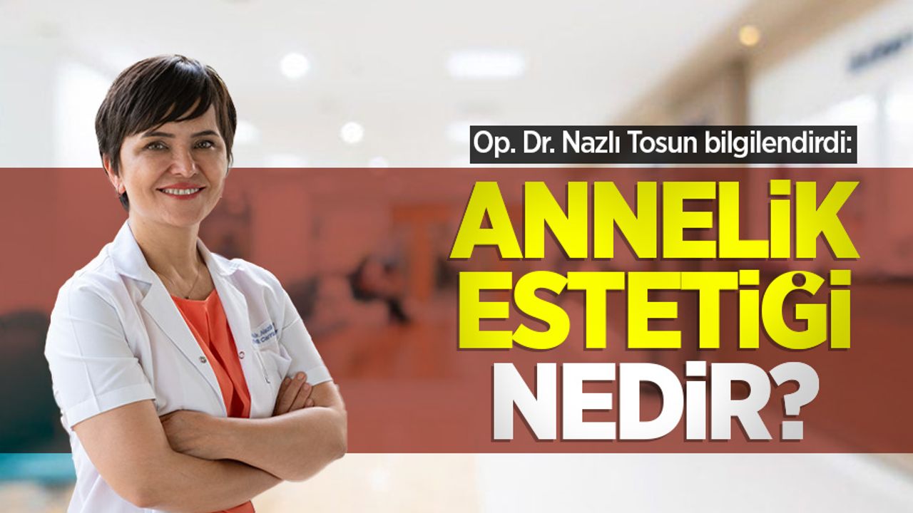 Op. Dr. Nazlı Tosun bilgilendirdi: Annelik estetiği nedir?