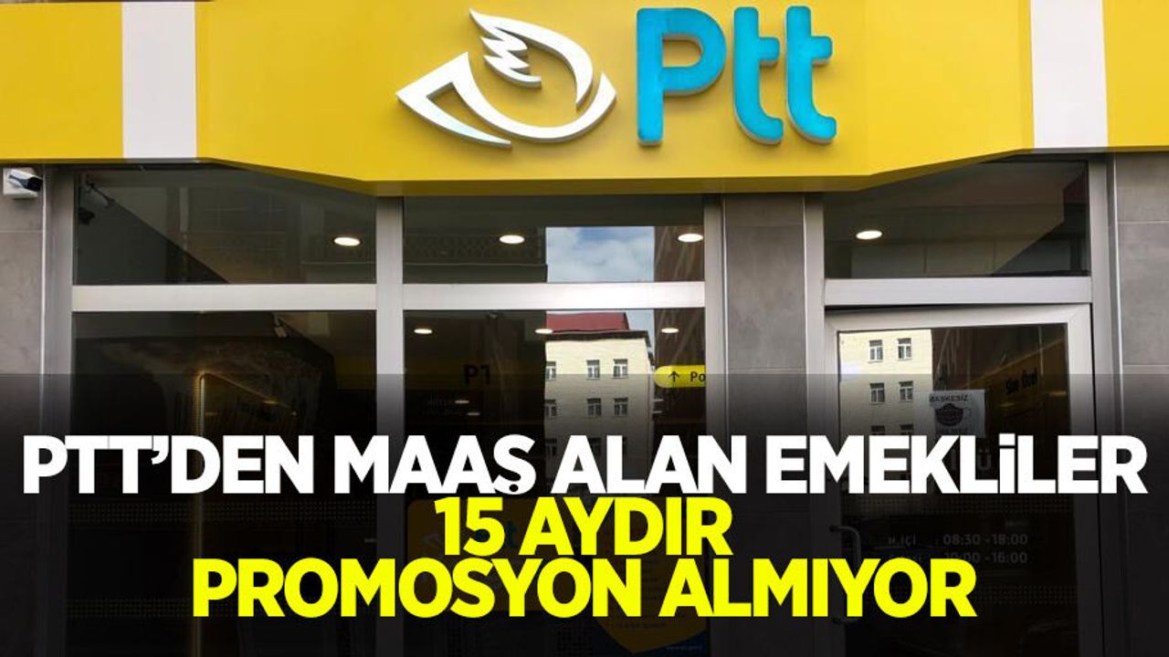 PTT'den maaş alan emekliler 15 aydır promosyon almıyor