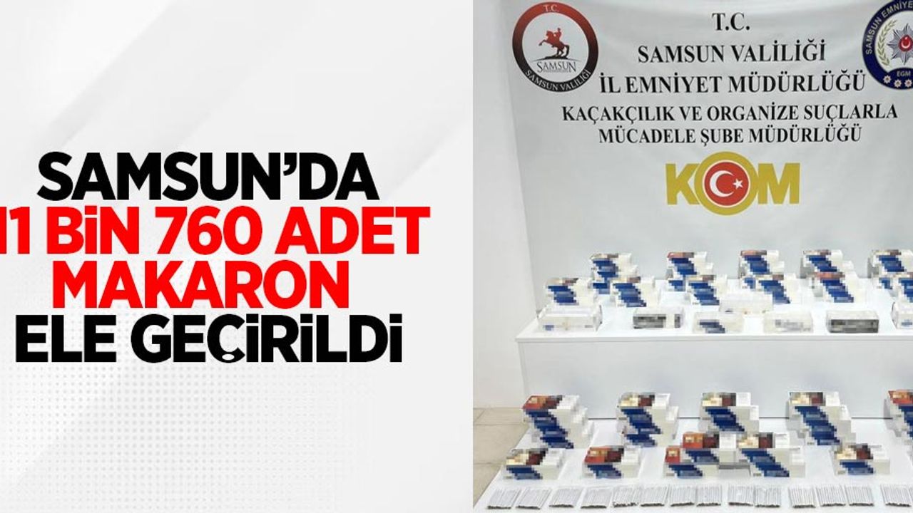 Samsun'da 11 bin 760 adet makaron ele geçirildi