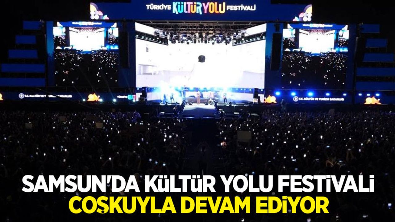 Samsun'da Kültür Yolu Festivali coşkuyla devam ediyor