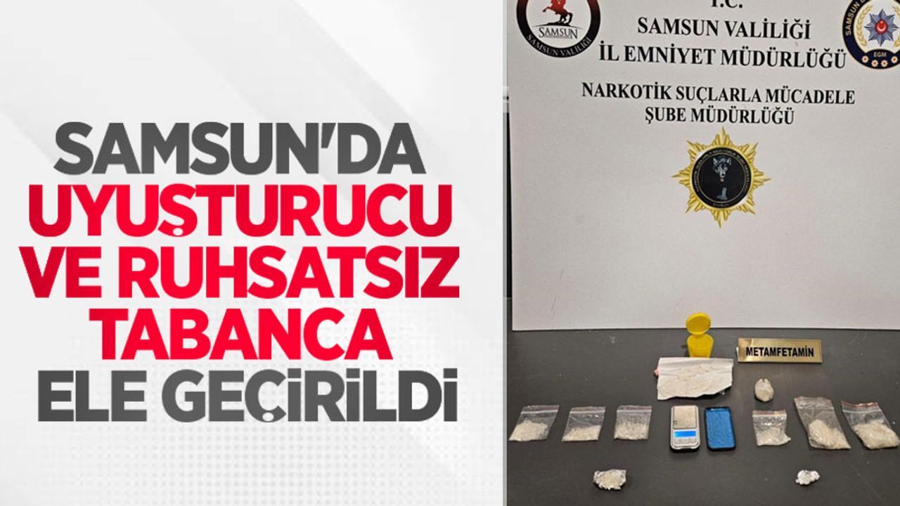 Samsun'da uyuşturucu ve ruhsatsız tabanca ele geçirildi