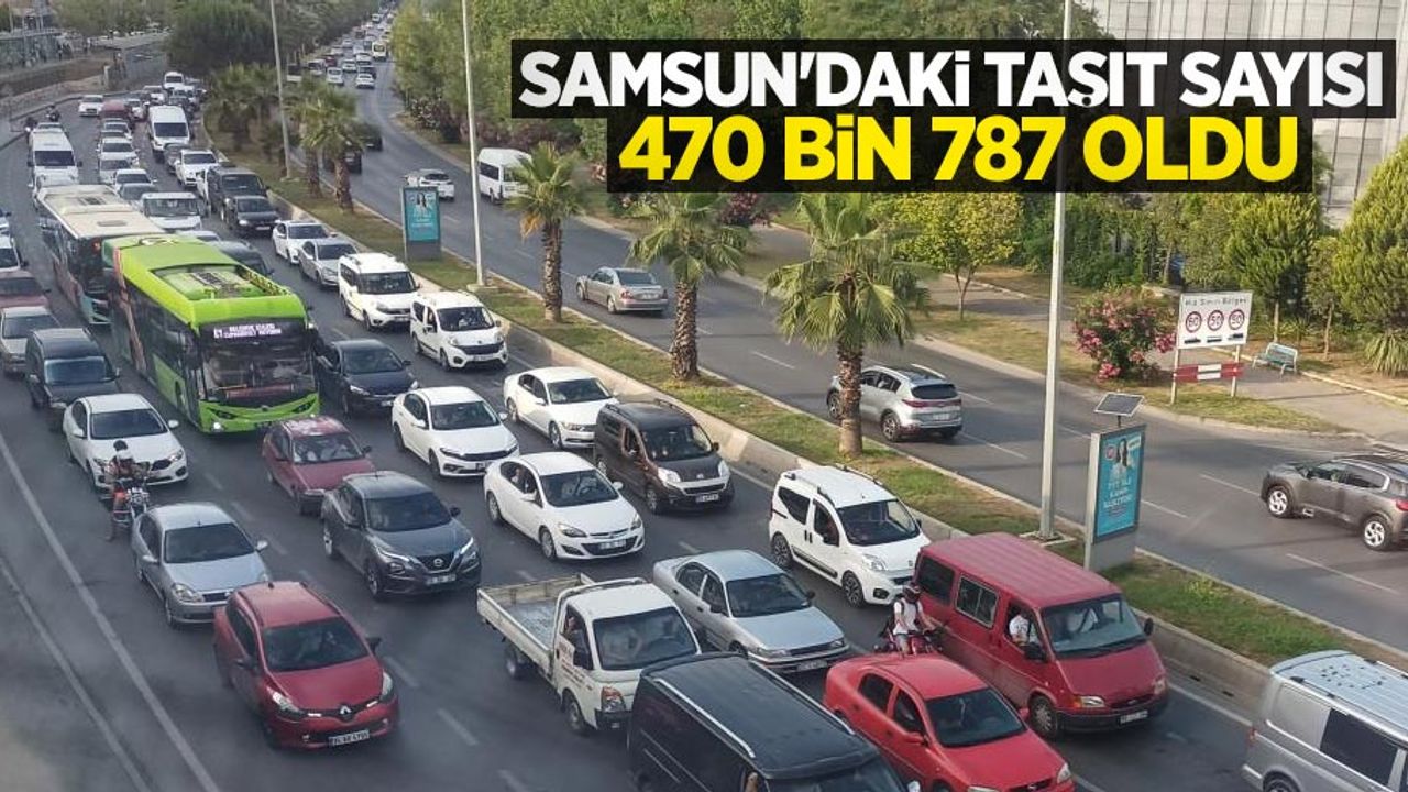 Samsun'daki taşıt sayısı 470 bin 787 oldu