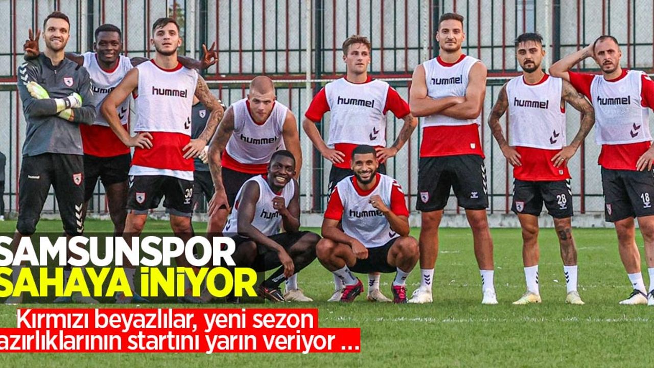 Samsunspor sahaya iniyor: Kırmızı beyazlılar, yeni sezon hazırlıklarının startını yarın veriyor...