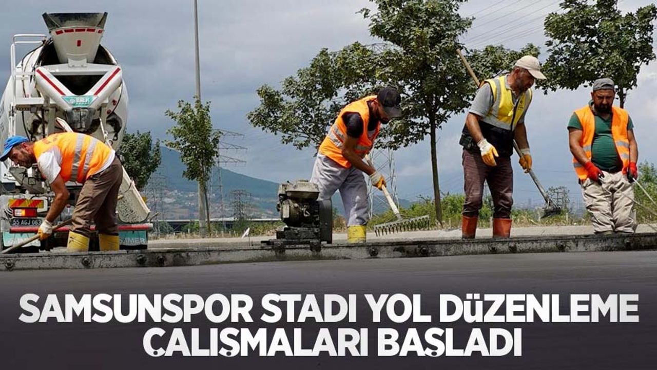 Samsunspor stadı yol düzenleme çalışmaları başladı