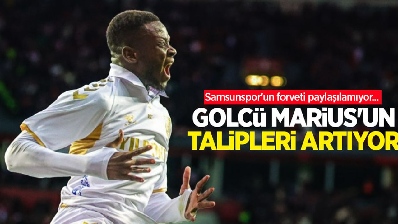 Samsunspor'un forveti paylaşılamıyor...  GOLCÜ MARİUS'UN  TALİPLERİ ARTIYOR 