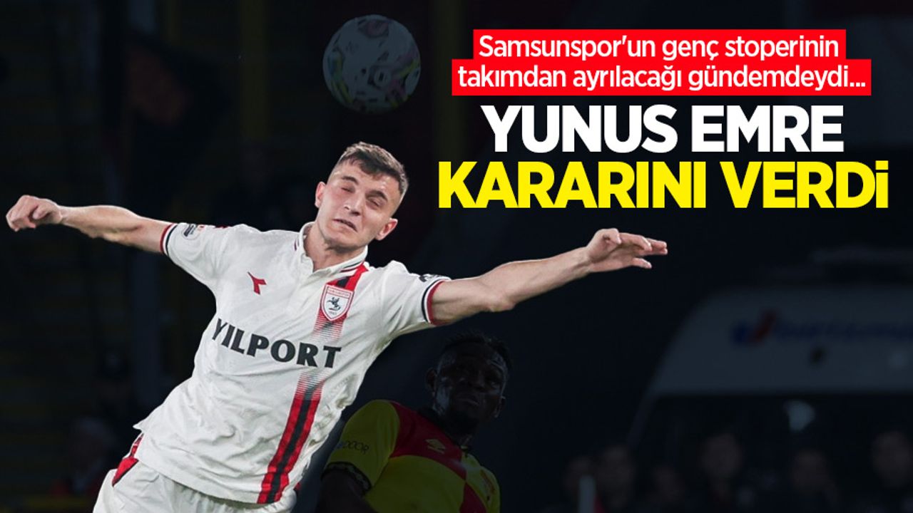 Samsunspor'un genç stoperinin takımdan ayrılacağı gündemdeydi...  YUNUS EMRE  KARARINI  VERDİ