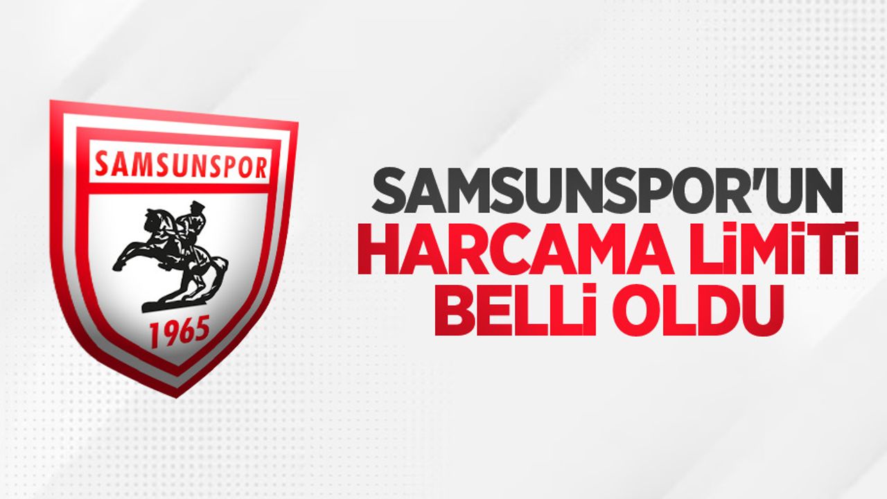 Samsunspor'un harcama limiti belli oldu