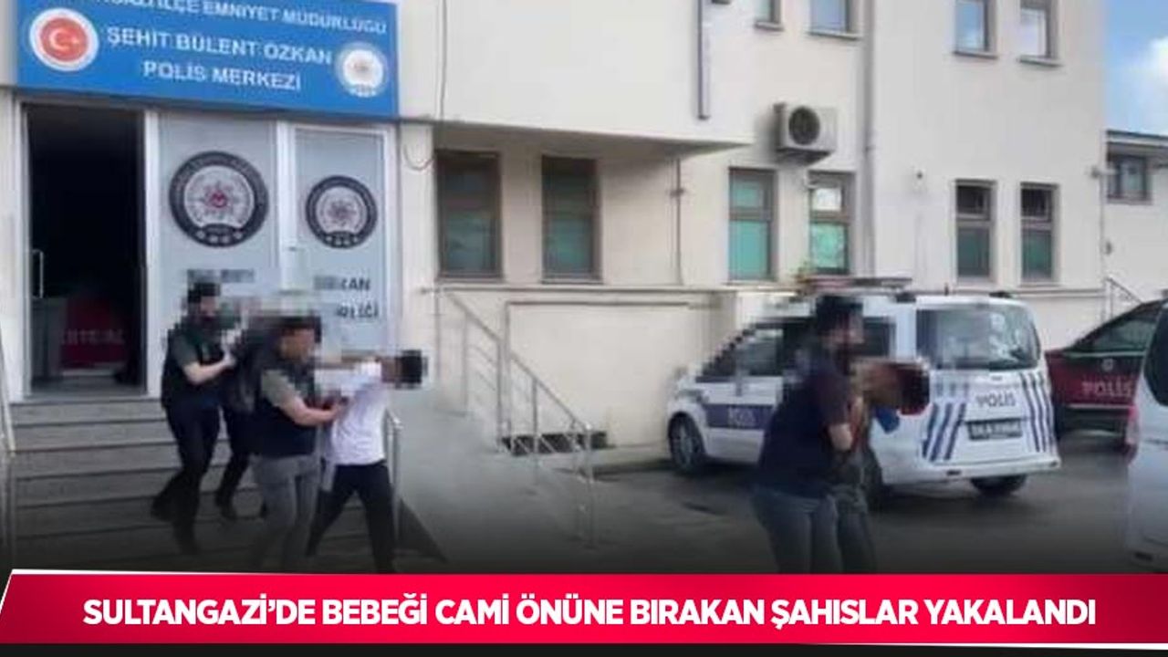 Sultangazi’de bebeği cami önüne bırakan şahıslar yakalandı