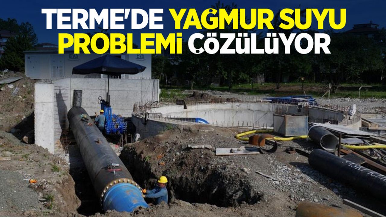 Terme’de yağmur suyu problemi çözülüyor