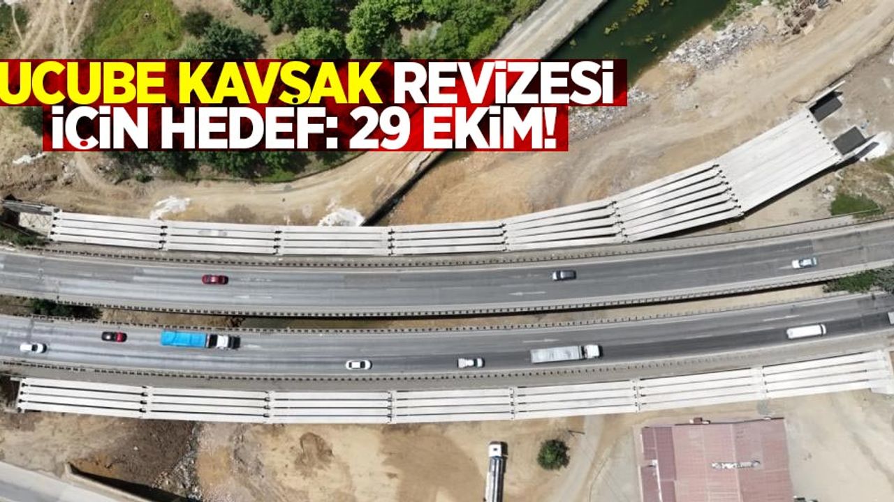 Ucube Kavşak revizesi için hedef: 29 Ekim!