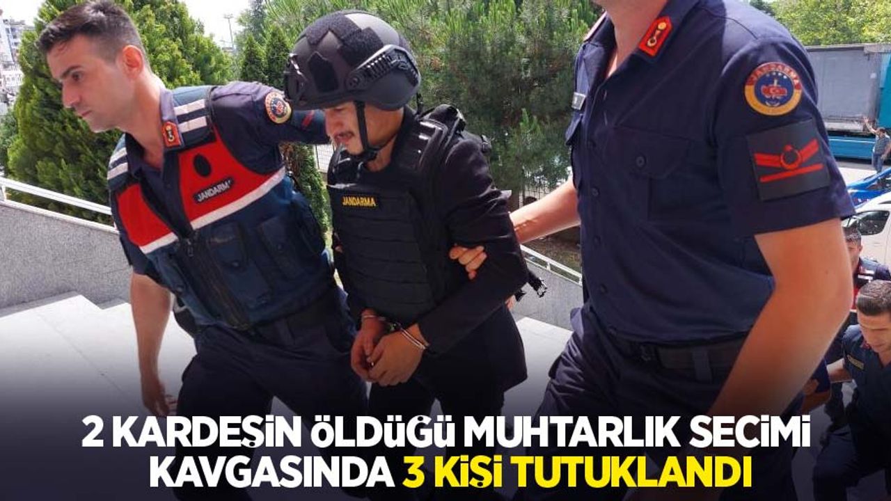 2 kardeşin öldüğü muhtarlık seçimi kavgasında 3 kişi tutuklandı