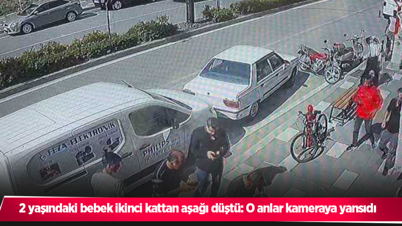 2 yaşındaki bebek ikinci kattan aşağı düştü: O anlar kameraya yansıdı
