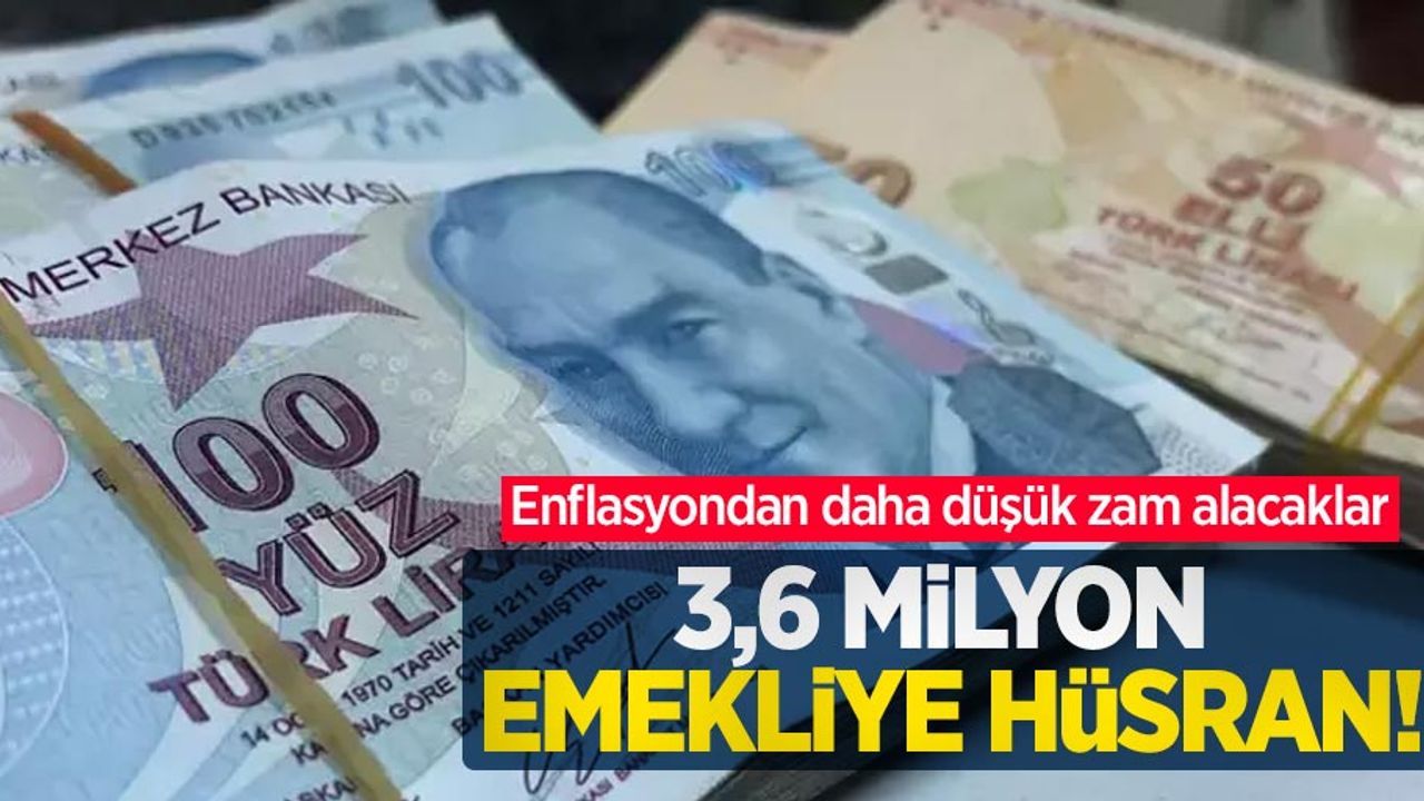 3,6 milyon emekliye hüsran! Enflasyondan daha düşük zam alacaklar