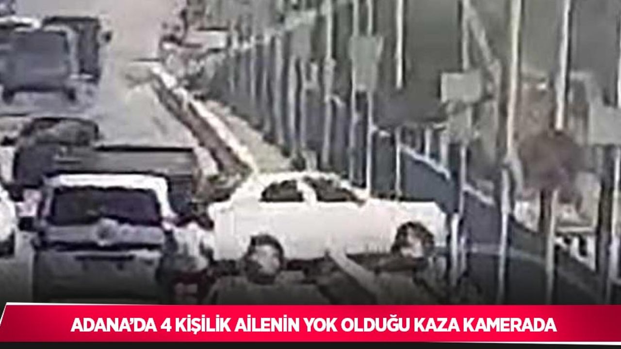 Adana’da 4 kişilik ailenin yok olduğu kaza kamerada