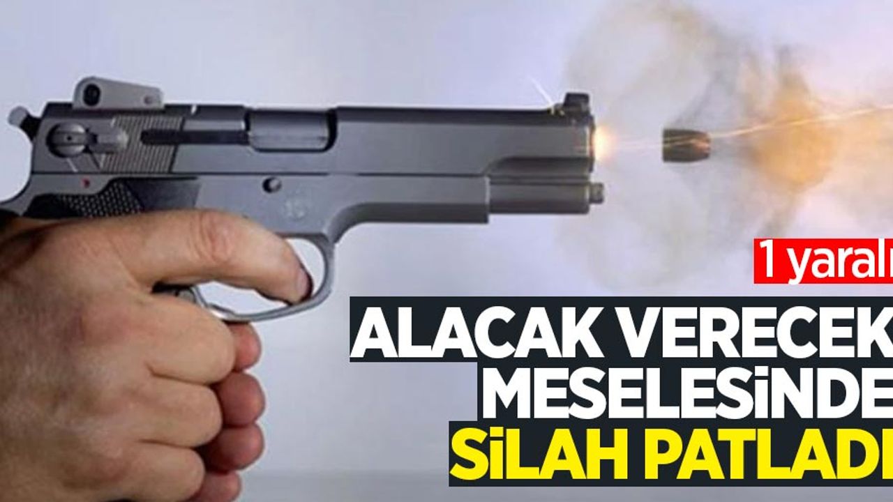 Alacak verecek meselesinde silah patladı: 1 yaralı