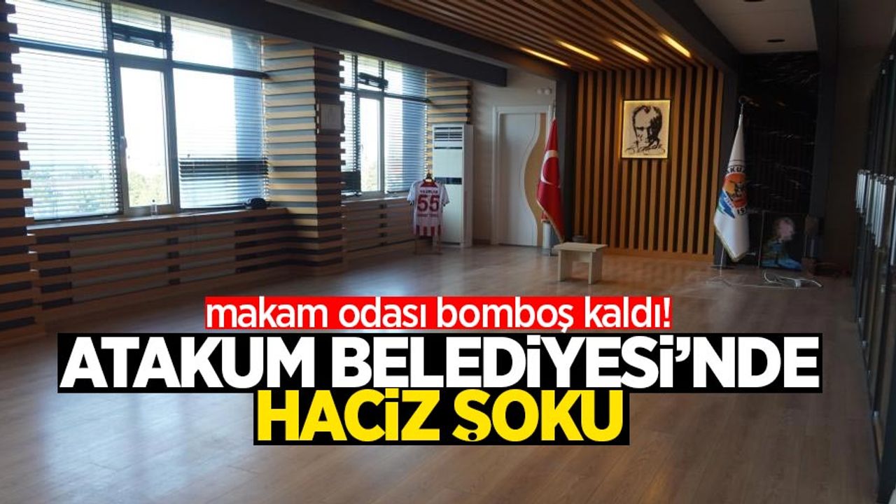 Atakum Belediyesi’nde haciz şoku: Makam odası bomboş kaldı!