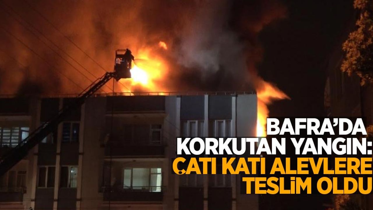 Bafra'da korkutan yangın: Çatı katı alevlere teslim oldu