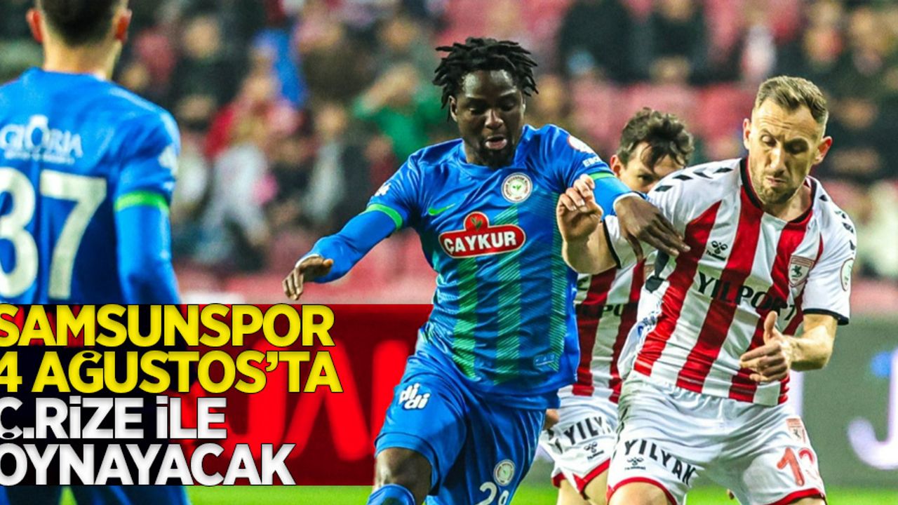 Başkan Yüksel Yıldırım açıkladı: Samsunspor 4 Ağustos'ta Ç.Rize ile oynayacak