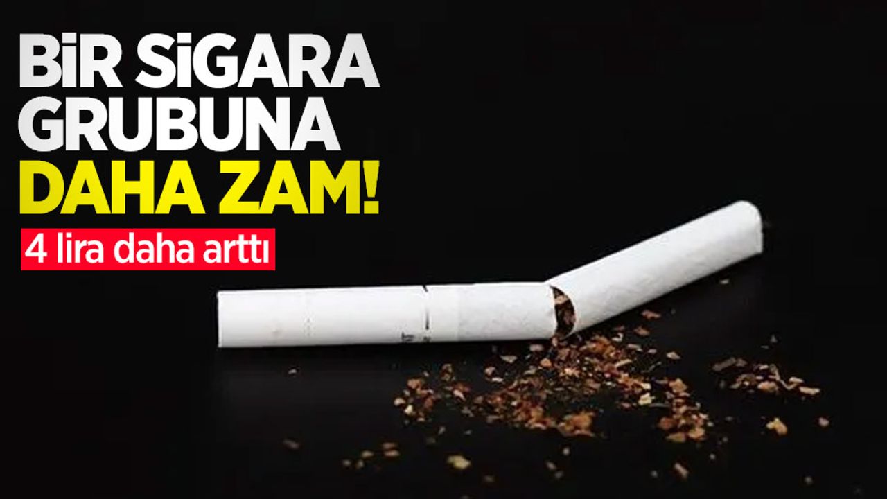 Bir sigara grubuna daha zam! 4 lira daha arttı