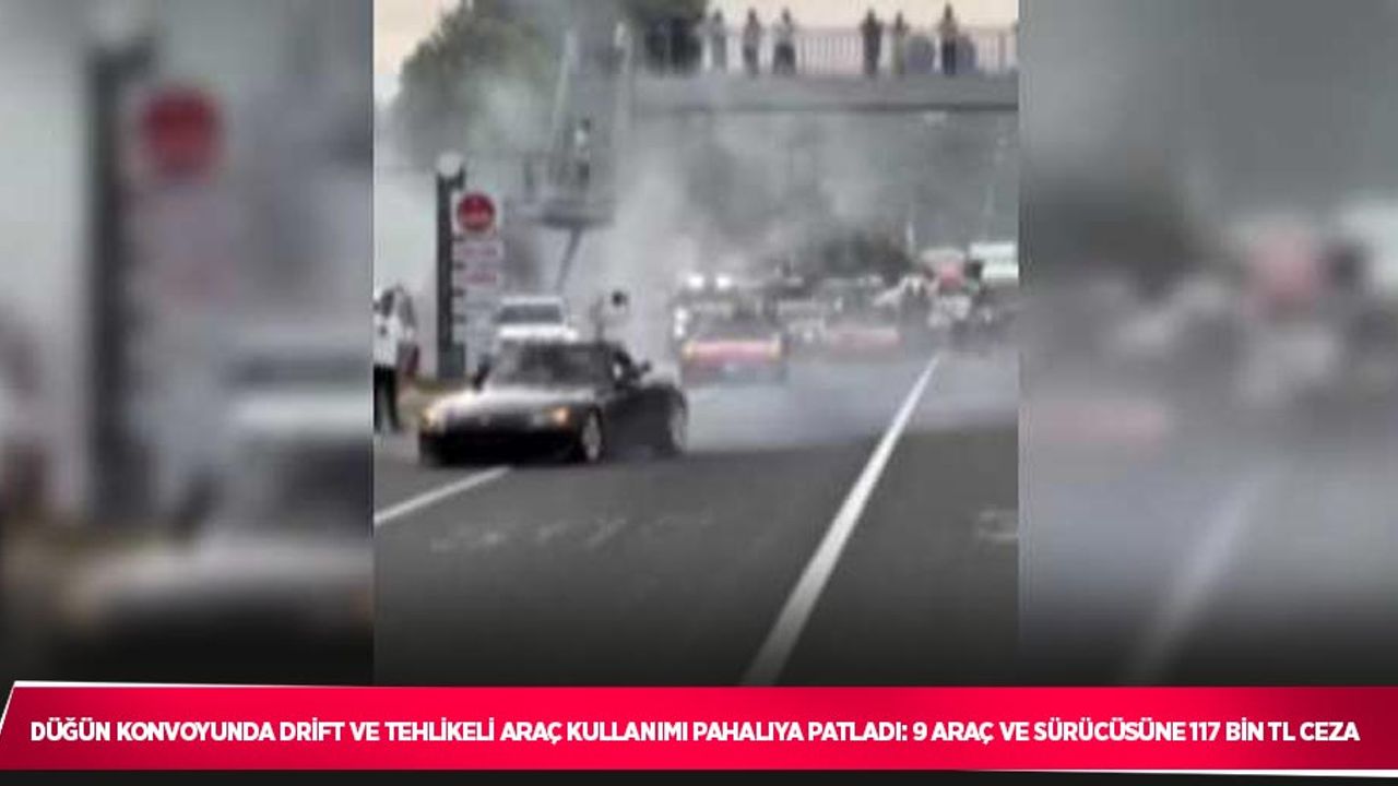 Düğün konvoyunda drift ve tehlikeli araç kullanımı pahalıya patladı: 9 araç ve sürücüsüne 117 bin TL ceza