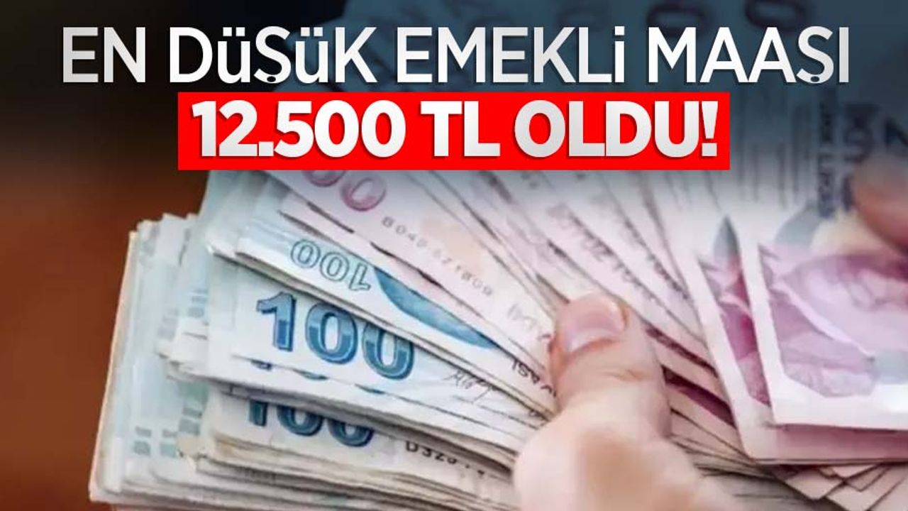 En düşük emekli maaşı 12.500 TL oldu!