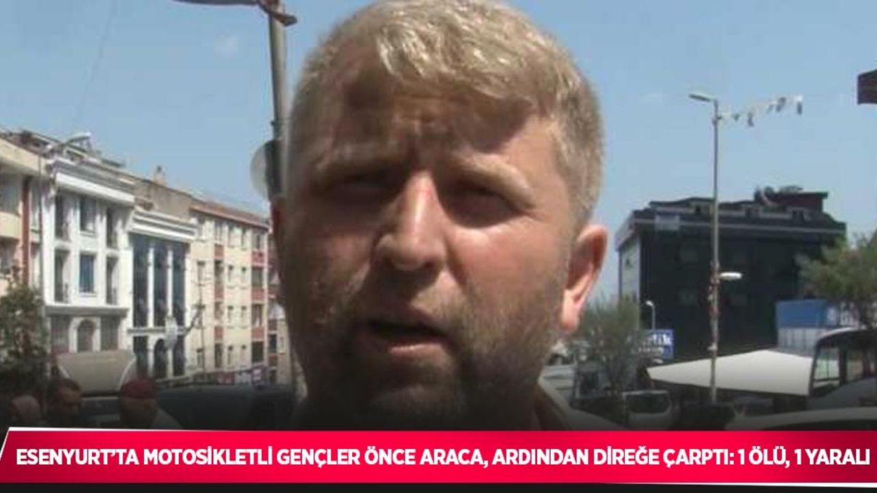 Esenyurt’ta motosikletli gençler önce araca, ardından direğe çarptı: 1 ölü, 1 yaralı