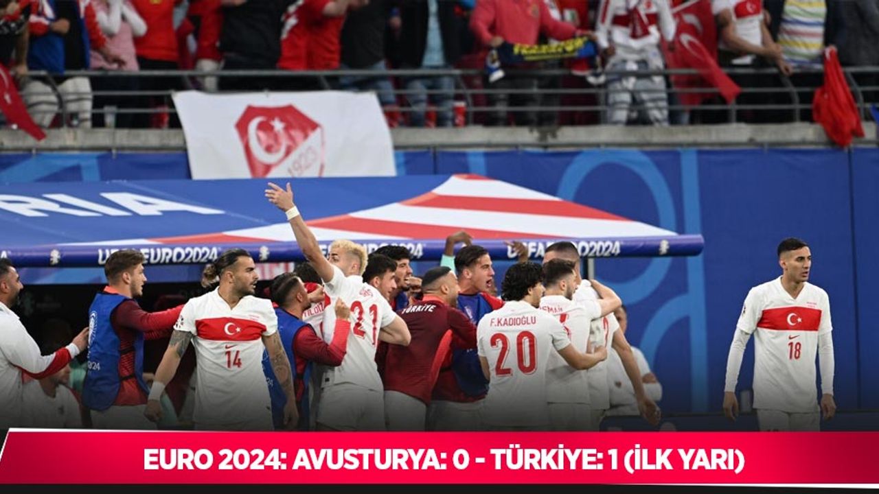 EURO 2024: Avusturya: 0 - Türkiye: 1 (İlk yarı)