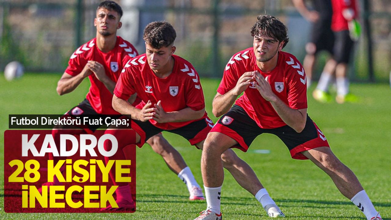 Futbol Direktörü Fuat Çapa; Kadro 28 kişiye inecek