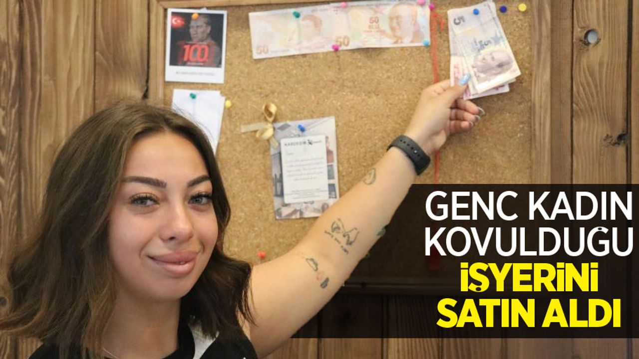 Genç kadın, kovulduğu işyerini satın aldı