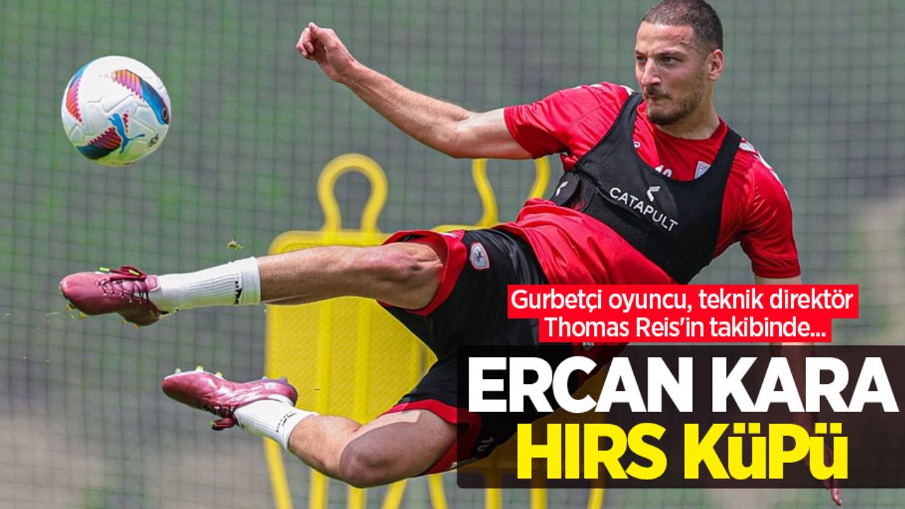 Gurbetçi oyuncu, teknik direktör Thomas Reis'in takibinde... ERCAN KARA HIRS KÜPÜ 