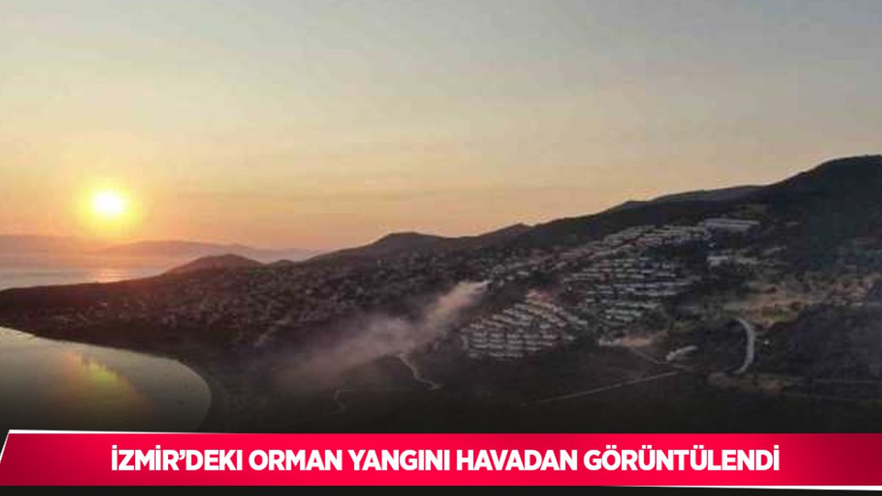 İzmir’deki orman yangını havadan görüntülendi