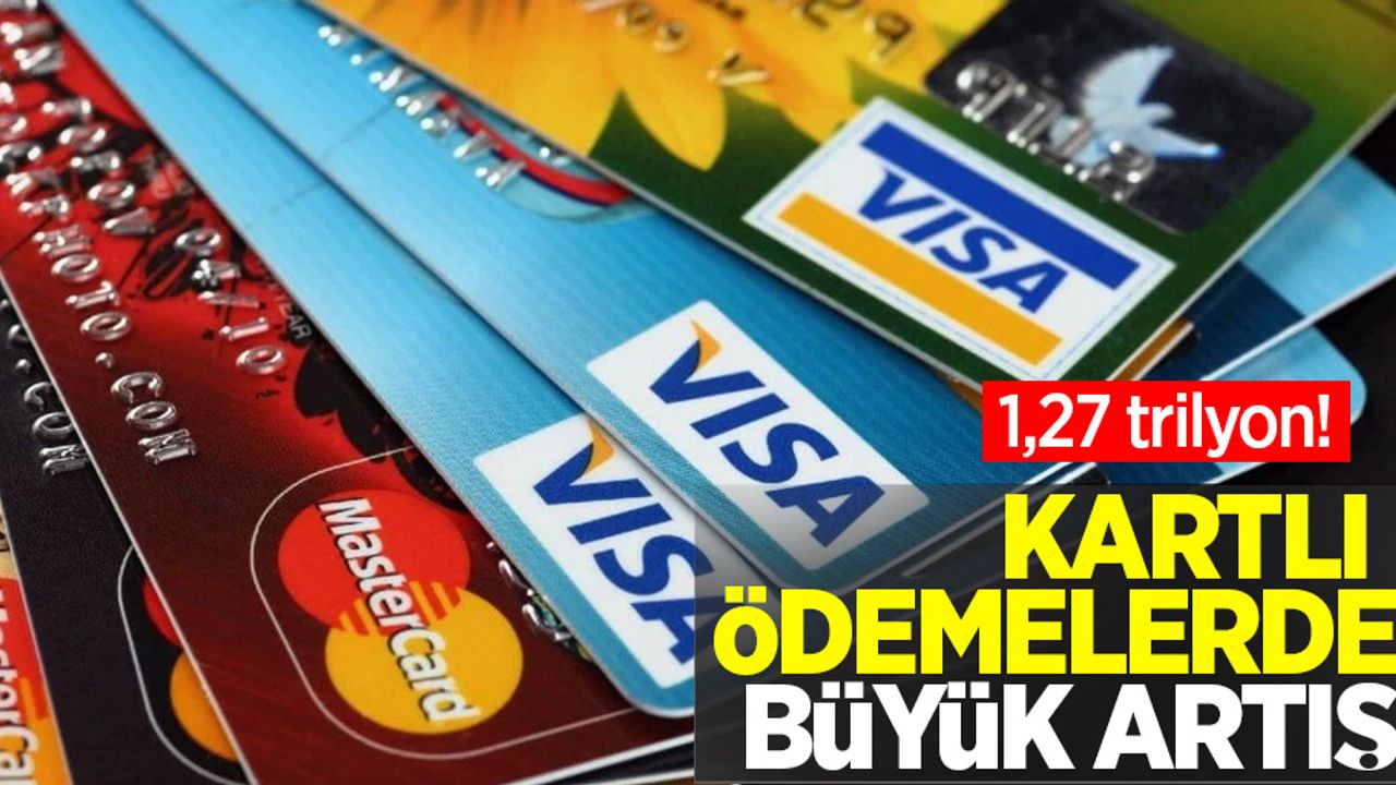 Kartlı ödemelerde büyük artış: 1, 27 trilyon