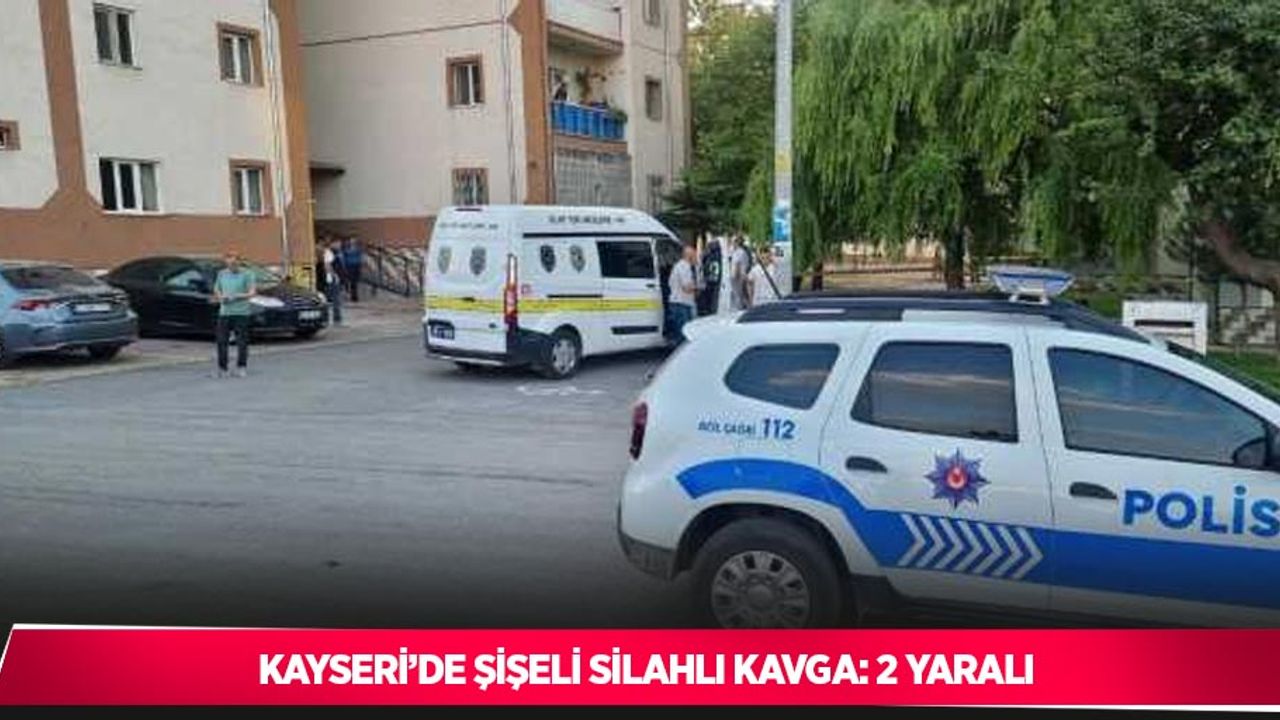Kayseri’de şişeli silahlı kavga: 2 yaralı