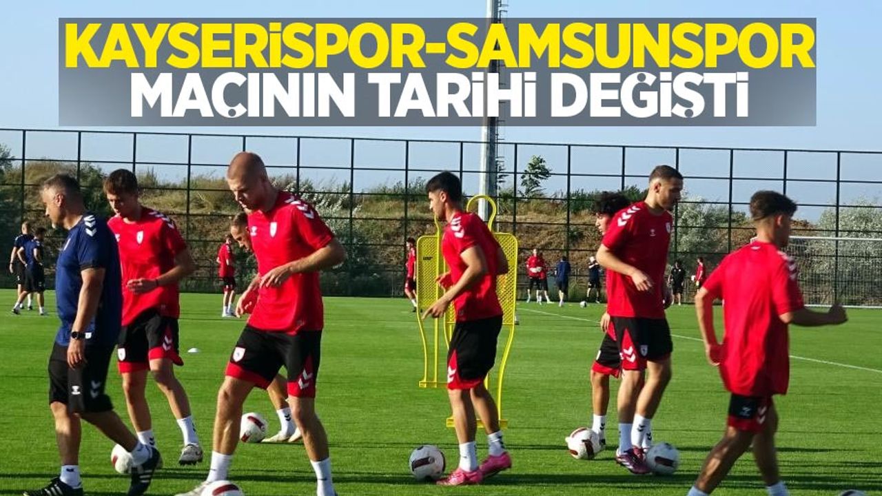 Kayserispor -Samsunspor maçının tarihi değişti