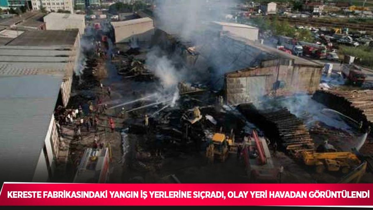 Kereste fabrikasındaki yangın iş yerlerine sıçradı, olay yeri havadan görüntülendi