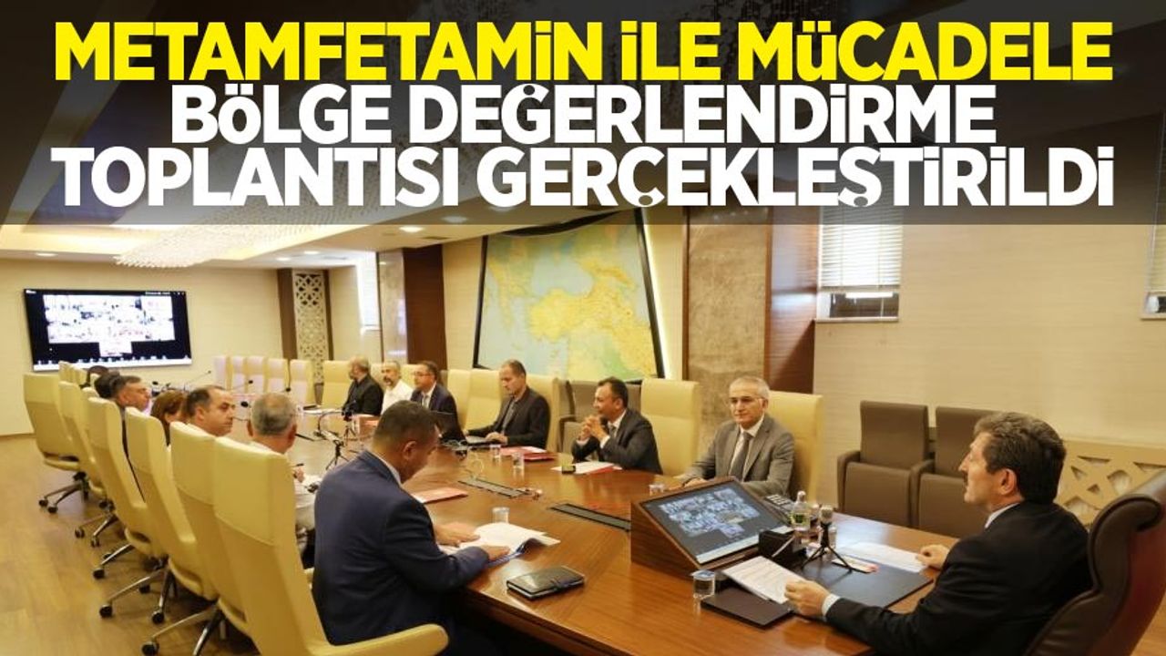 Metamfetamin ile Mücadele Bölge Değerlendirme Toplantısı gerçekleştirildi