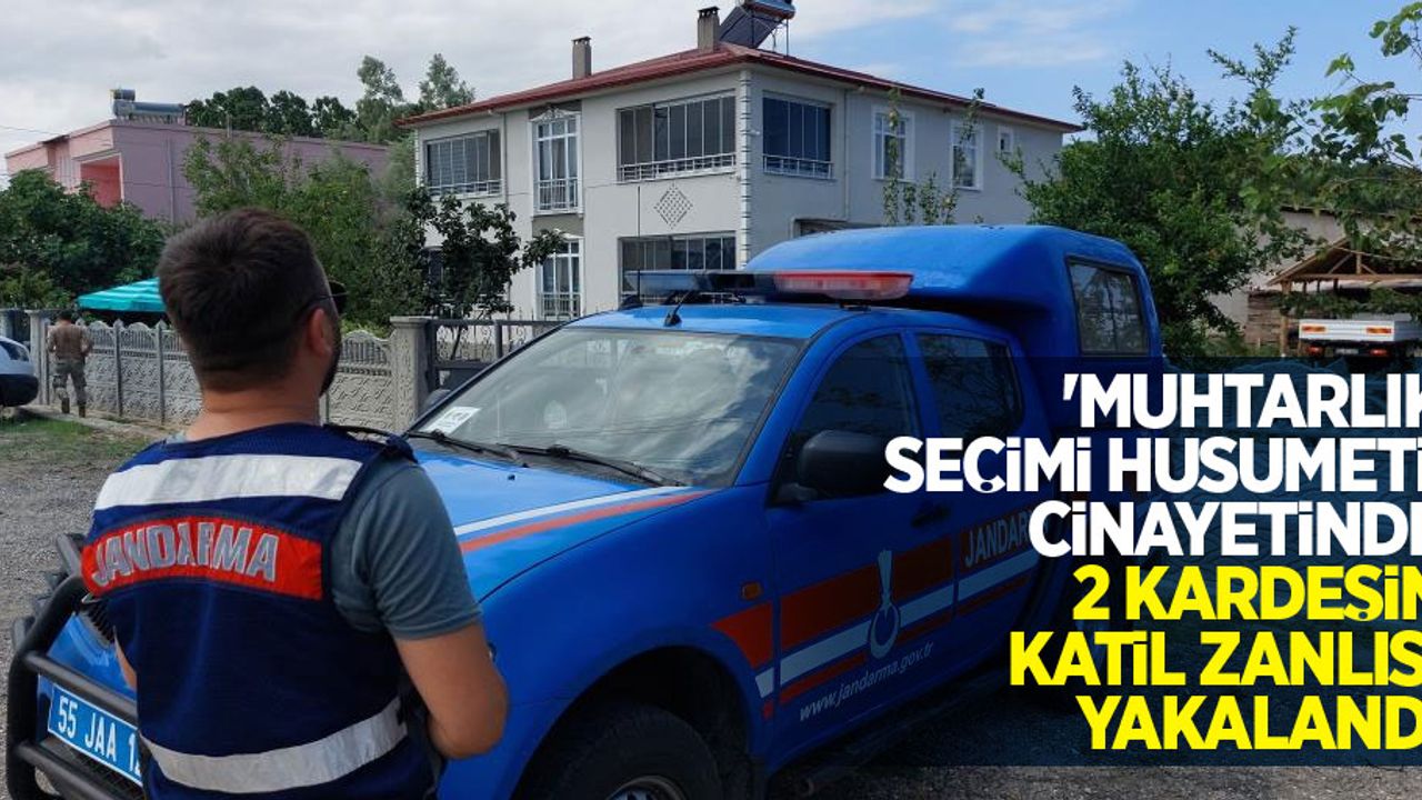 'Muhtarlık seçimi husumeti' cinayetinde 2 kardeşin katil zanlısı yakalandı