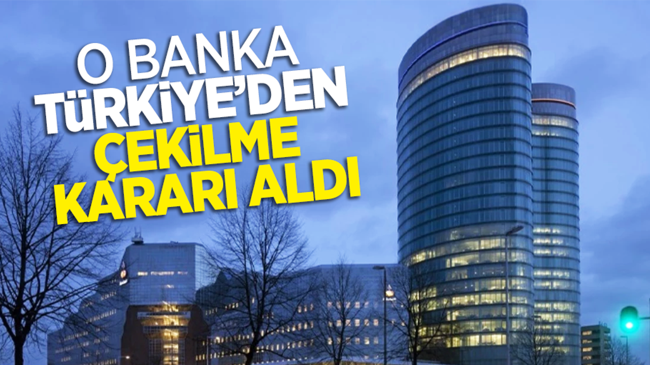 O banka Türkiye'den çekilme kararı aldı